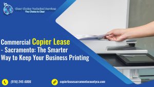 Read more about the article Commercial Copier Lease – Sacramento: The Smarter Way to Keep Your Business Printing
